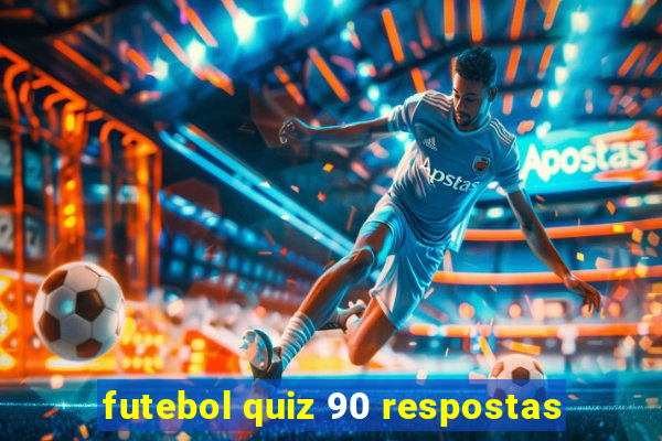 futebol quiz 90 respostas